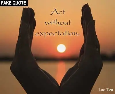 Fake Lao Tzu quote: Act without expectation.