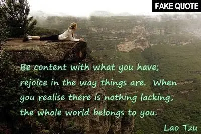 Fake Lao Tzu quote: Be content with what you have; rejoice in the way things are...