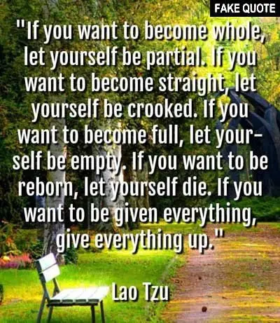 Fake Lao Tzu quote: If you want to become whole, let yourself be partial...