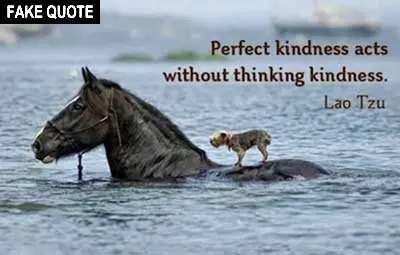 Fake Lao Tzu quote: Perfect kindness acts without thinking of kindness.