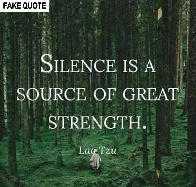 Fake Lao Tzu quote: Silence is a source of great strength.