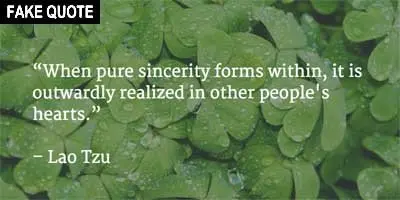 Fake Lao Tzu quote: When pure sincerity forms within, it is outwardly realized in other people's hearts.